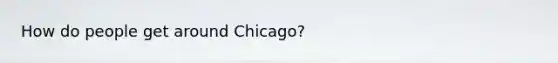 How do people get around Chicago?