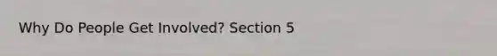 Why Do People Get Involved? Section 5