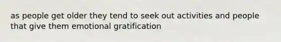 as people get older they tend to seek out activities and people that give them emotional gratification