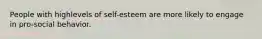 People with highlevels of self-esteem are more likely to engage in pro-social behavior.