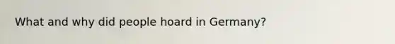 What and why did people hoard in Germany?