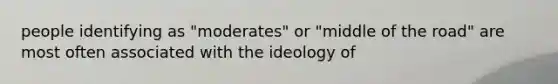 people identifying as "moderates" or "middle of the road" are most often associated with the ideology of