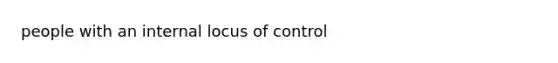 people with an internal locus of control