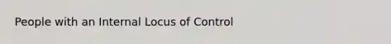 People with an Internal Locus of Control