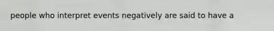 people who interpret events negatively are said to have a