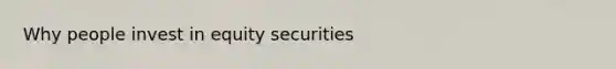 Why people invest in equity securities