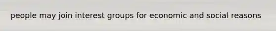 people may join interest groups for economic and social reasons