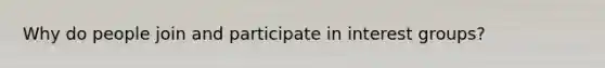 Why do people join and participate in interest groups?