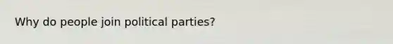 Why do people join political parties?