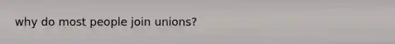why do most people join unions?