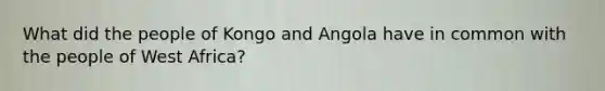 What did the people of Kongo and Angola have in common with the people of West Africa?