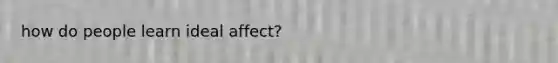 how do people learn ideal affect?