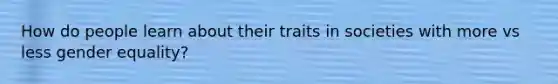 How do people learn about their traits in societies with more vs less gender equality?