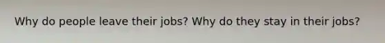 Why do people leave their jobs? Why do they stay in their jobs?