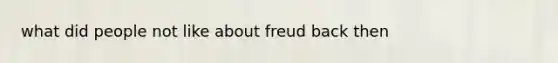 what did people not like about freud back then