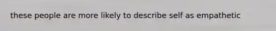 these people are more likely to describe self as empathetic