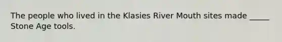 The people who lived in the Klasies River Mouth sites made _____ Stone Age tools.