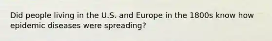 Did people living in the U.S. and Europe in the 1800s know how epidemic diseases were spreading?