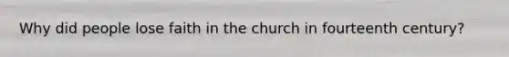 Why did people lose faith in the church in fourteenth century?