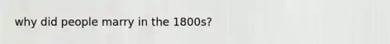 why did people marry in the 1800s?