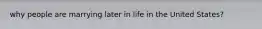 why people are marrying later in life in the United States?