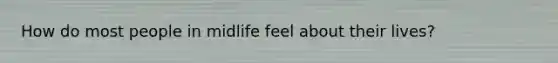 How do most people in midlife feel about their lives?