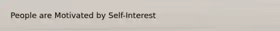 People are Motivated by Self-Interest