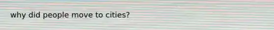 why did people move to cities?