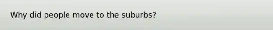 Why did people move to the suburbs?