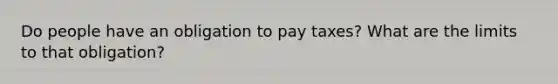 Do people have an obligation to pay taxes? What are the limits to that obligation?