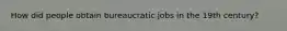 How did people obtain bureaucratic jobs in the 19th century?