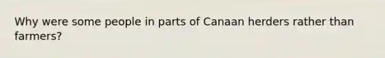 Why were some people in parts of Canaan herders rather than farmers?