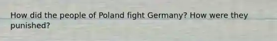 How did the people of Poland fight Germany? How were they punished?