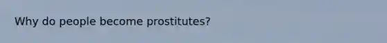 Why do people become prostitutes?