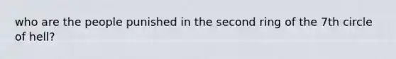 who are the people punished in the second ring of the 7th circle of hell?