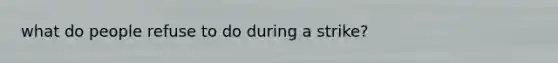 what do people refuse to do during a strike?