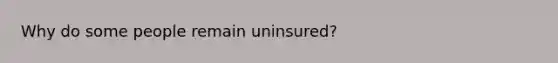 Why do some people remain uninsured?