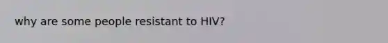 why are some people resistant to HIV?