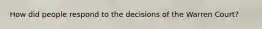 How did people respond to the decisions of the Warren Court?