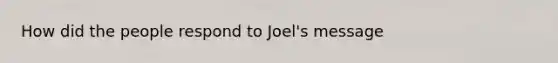 How did the people respond to Joel's message