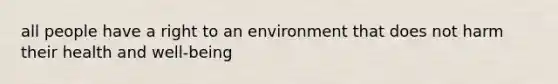 all people have a right to an environment that does not harm their health and well-being