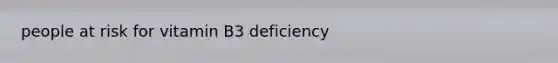 people at risk for vitamin B3 deficiency