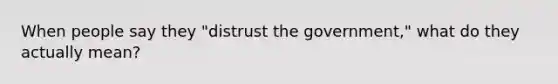 When people say they "distrust the government," what do they actually mean?