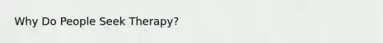 Why Do People Seek Therapy?