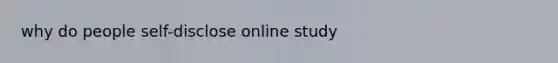 why do people self-disclose online study