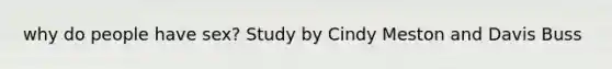 why do people have sex? Study by Cindy Meston and Davis Buss