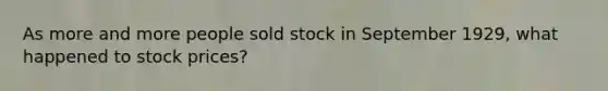 As more and more people sold stock in September 1929, what happened to stock prices?