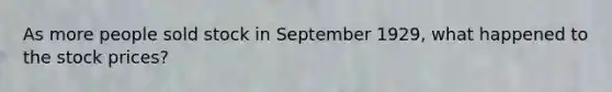 As more people sold stock in September 1929, what happened to the stock prices?