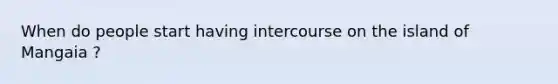 When do people start having intercourse on the island of Mangaia ?