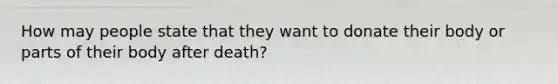 How may people state that they want to donate their body or parts of their body after death?